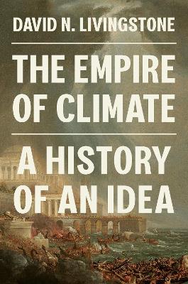 The Empire of Climate: A History of an Idea