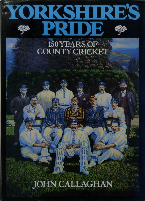 Yorkshire's Pride: 150 Years of County Cricket