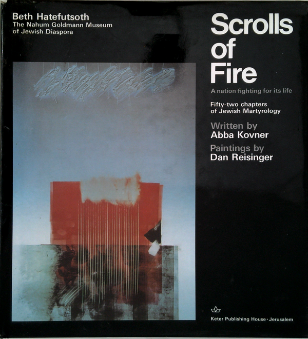 The Scrolls Of Fire: A Nation Fighting For Its Life; Fifty-Two Chapters Of Jewish Martyrology