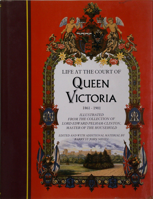 Life At The Court Of Queen Victoria: 1861-1901