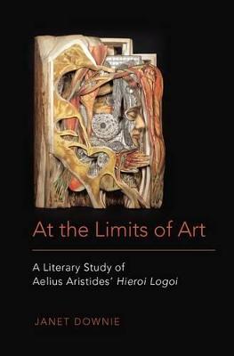 At the Limits of Art: A Literary Study of Aelius Aristides' Hieroi Logoi