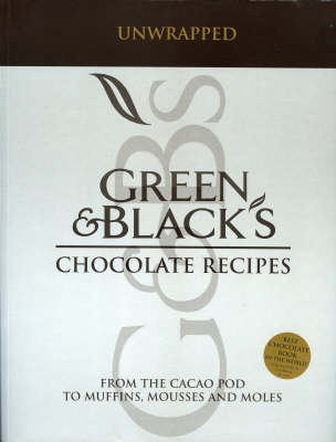 Green and Black's Chocolate Recipes: Unwrapped: From the Cacao Pod to