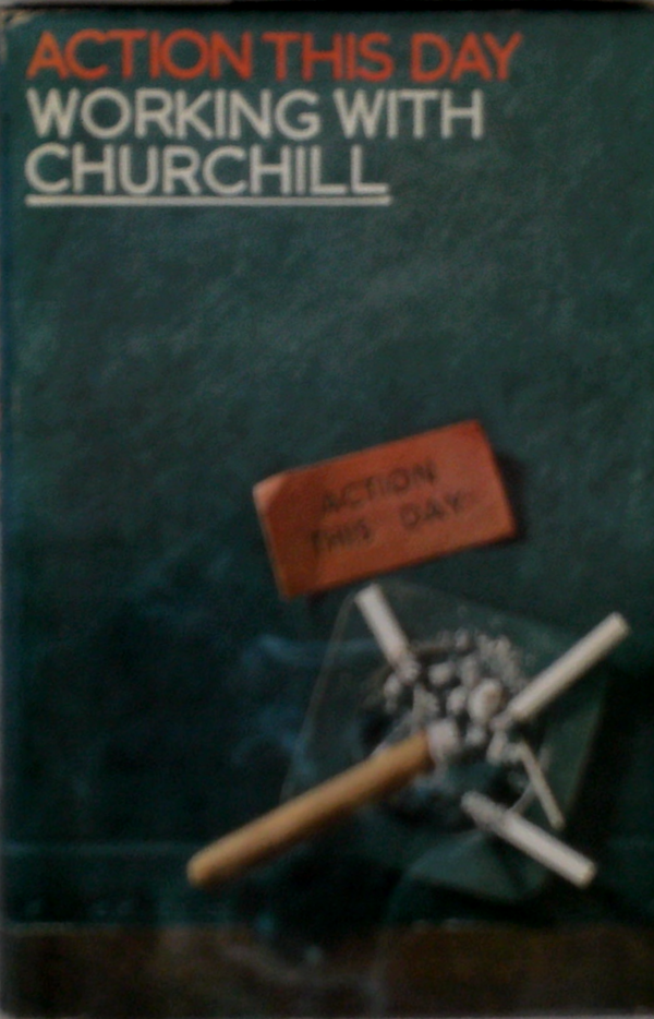 Action This Day: Working With Churchill