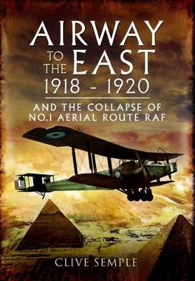 Airways to the East 1918-1920 and the Collapse of No.1 Aerial Route RAF