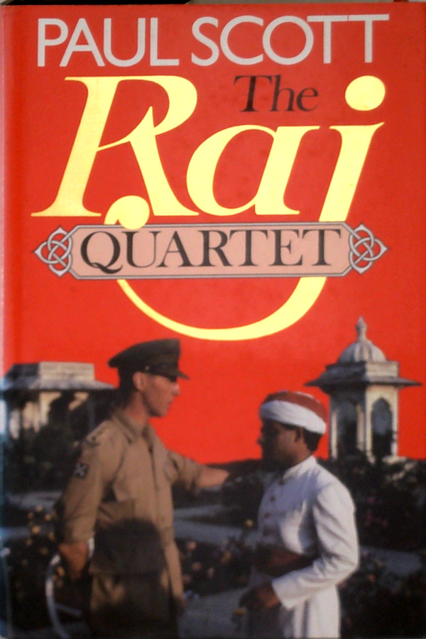 The Raj Quartet: The Jewel In The Crown; The Day Of The Scorpion; The Towers Of Silence; A Division Of The Spoils