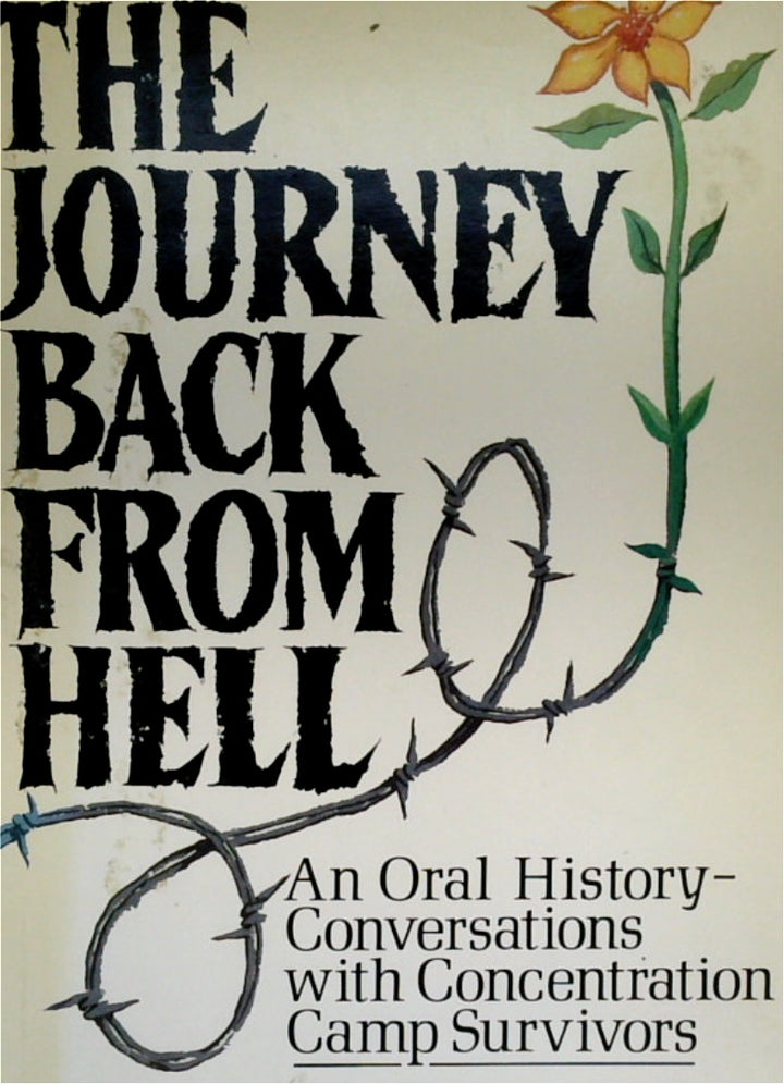 The Journey Back from Hell: An Oral History: Conversations with Concentration Camp Survivors