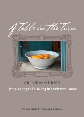 A Table in the Tarn: Living, Eating and Cooking in South-west France