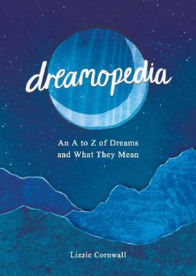 Dreamopedia: An A to Z of Dreams and What They Mean