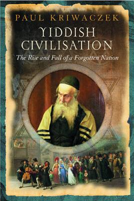 Yiddish Civilisation: The Rise and Fall of a Forgotten Nation