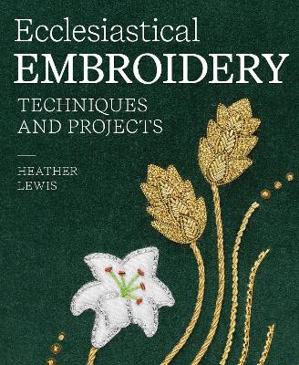 Ecclesiastical Embroidery: Techniques and Projects