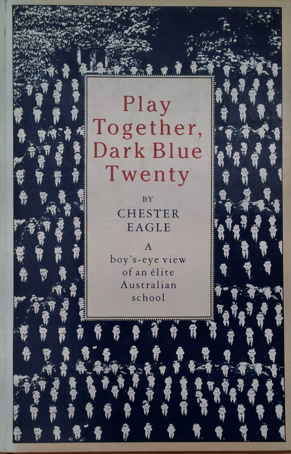 Play Together, Dark Blue Twenty: A Boy's-Eye View Of An Élite Australian School