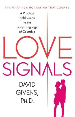 Love Signals: A Practical Field Guide to the Body Language of