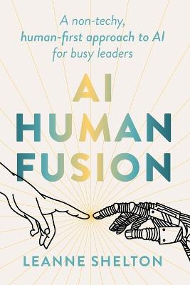 AI Human Fusion: A non-techy human-first approach to AI for busy