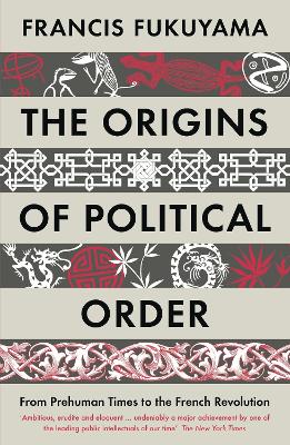 The Origins of Political Order: From Prehuman Times to the French