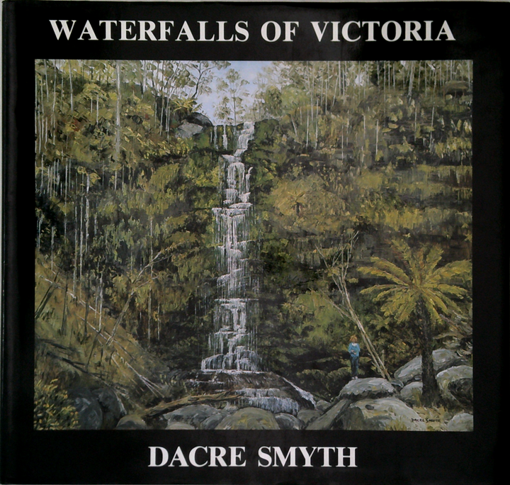 Waterfalls Of Victoria: A Seventh Book Of Paintings, Poetry And Prose