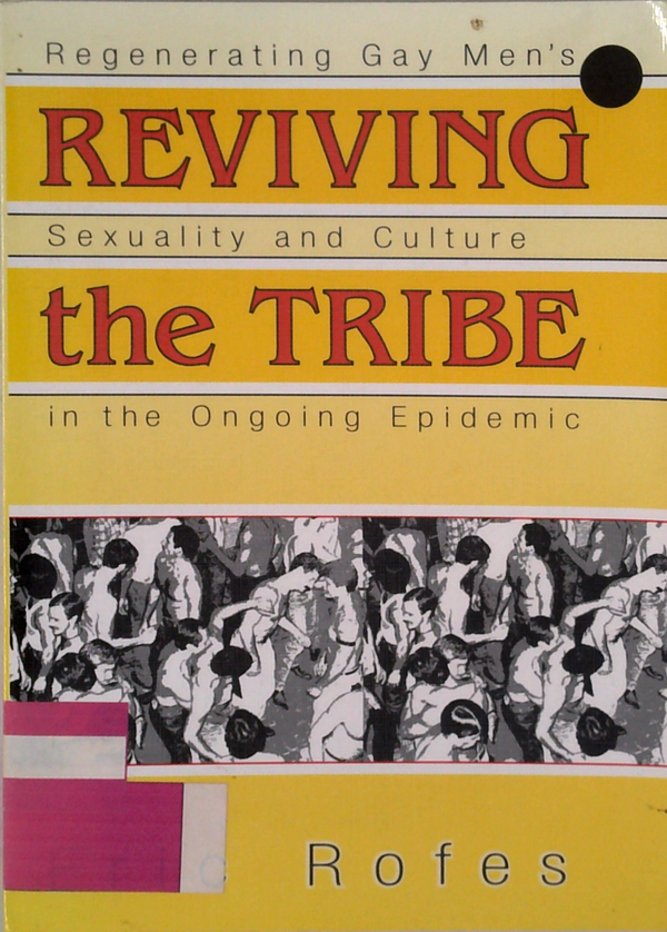 Reviving The Tribe: Regenerating Gay Men's Sexuality And Culture In The Ongoing Epidemic