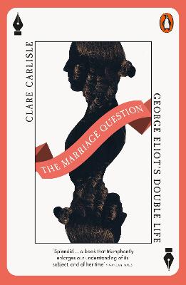 The Marriage Question: George Eliot's Double Life