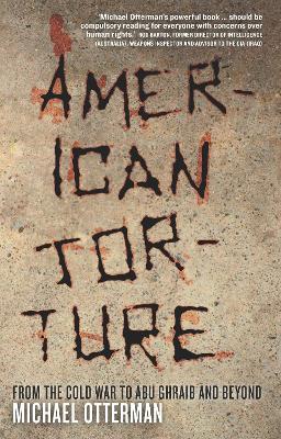 American Torture: From the Cold War to Abu Ghraib and Beyond