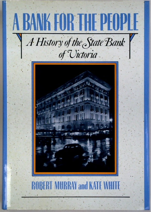 A Bank For The People: A History of the State Bank of Victoria