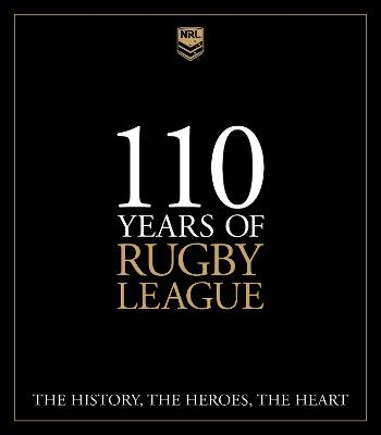 110 Years of Rugby League: The History, the Heroes, the Heart