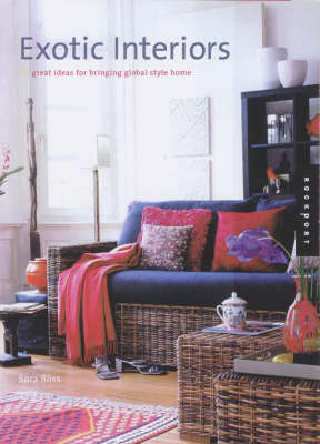 Exotic Interiors: Great Ideas for Bringing Global Style Home