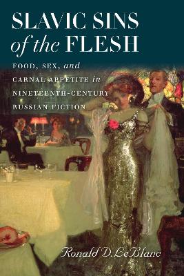 Slavic Sins of the Flesh: Food, Sex, and Carnal Appetite in Nineteenth-Century Russian Fiction