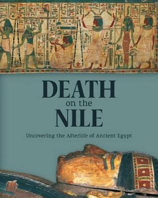 Death on the Nile: Uncovering the Afterlife of Ancient Egypt