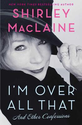 I'm Over All That: and Other Confessions