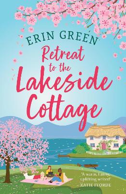 Retreat to the Lakeside Cottage: Escape with this perfect feel-good and uplifting story of love, life and laughter!