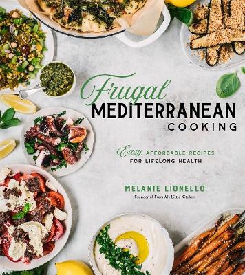 Frugal Mediterranean Cooking: Easy, Affordable Recipes for Lifelong