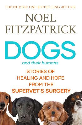 Dogs and Their Humans: Stories of Healing and Hope from the Supervet's