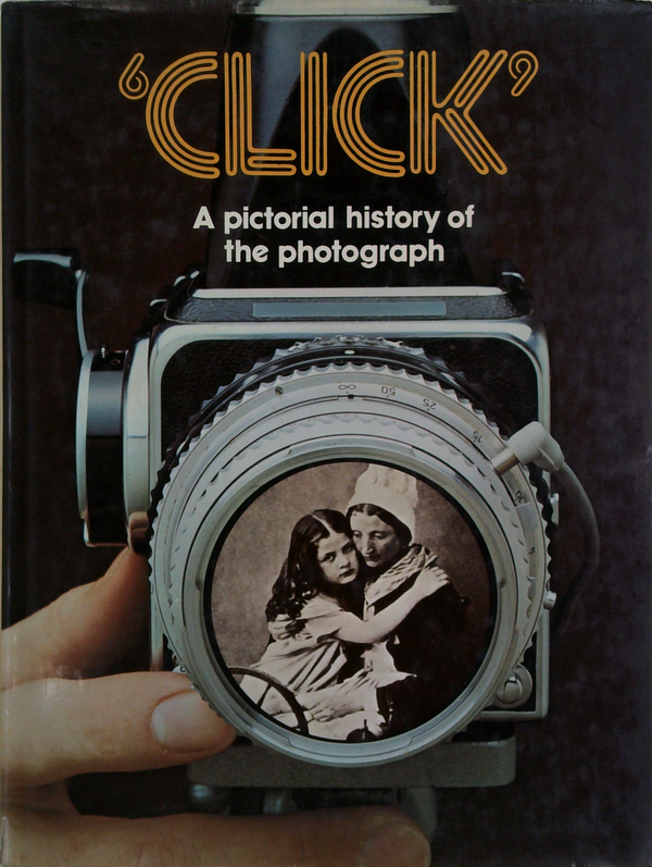 Click: A Pictorial History Of The Photograph