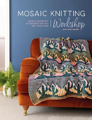Mosaic Knitting Workshop: Modern Geometric Accessories for You and
