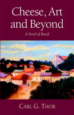 Cheese, Art and Beyond: A Novel of Brazil