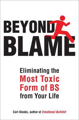 Beyond Blame: Eliminating the Most Toxic Form of Bs from Your Life