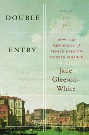 Double Entry: How the merchants of Venice shaped the modern world - and how their invention could make or break the planet