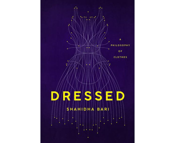 Dressed: A Philosophy of Clothes