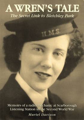 A Wren's Tale - the Secret Link to Bletchley Park: Memoirs of a Radio