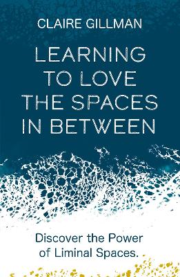 Learning to Love the Spaces in Between: Discover the Power of Liminal Spaces