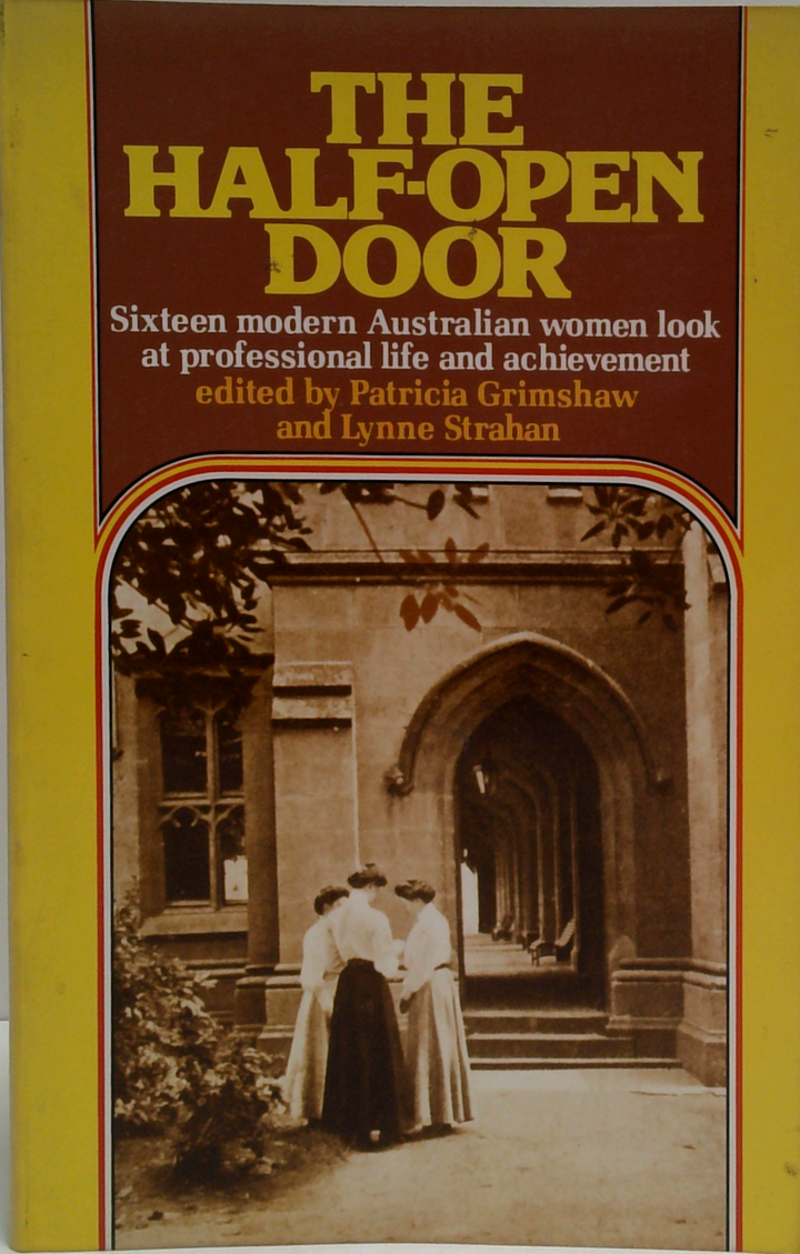 The Half-Open Door: Sixteen Modern Australian Women Look At Professional Life And Achievement