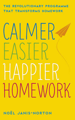 Calmer, Easier, Happier Homework: The Revolutionary Programme That