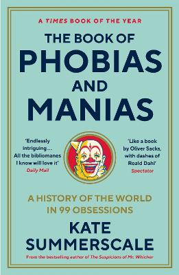 The Book of Phobias and Manias: A History of the World in 99 Obsessions