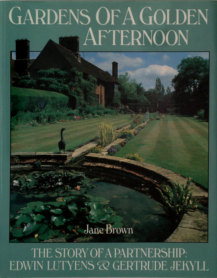 Gardens Of A Golden Afternoon: The Story Of A Partnership: Edwin Lutyens & Gertrude Jekyll