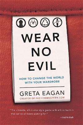 Wear No Evil: How to Change the World with Your Wardrobe