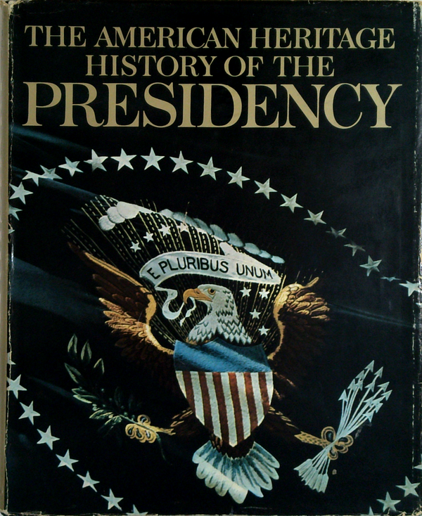 The American Heritage History Of The Presidency