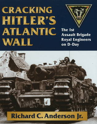 Cracking Hitler's Atlantic Wall: The 1st Assault Brigade Royal