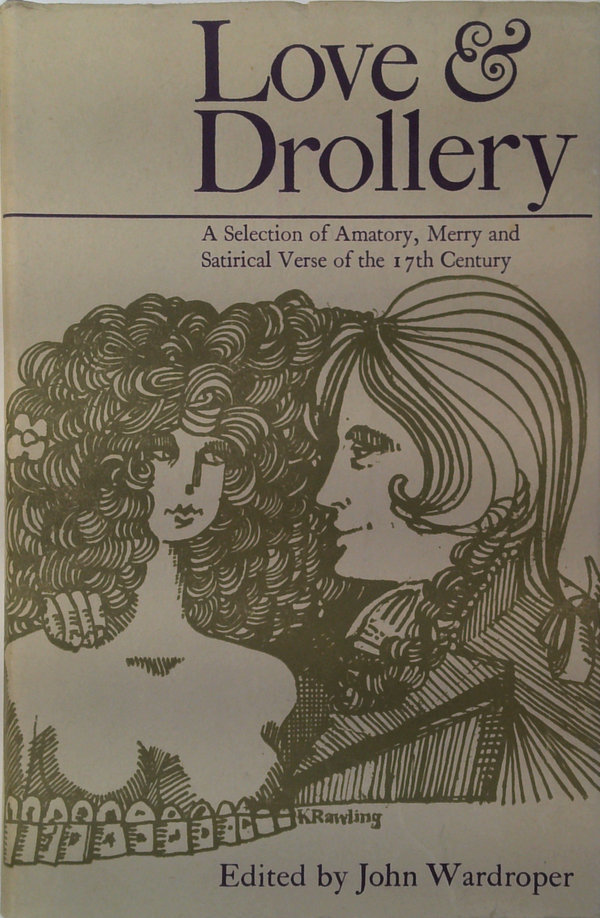 Love & Drollery: A Selection Of Amatory, Merry And Satirical Verse Of The 17Th Century