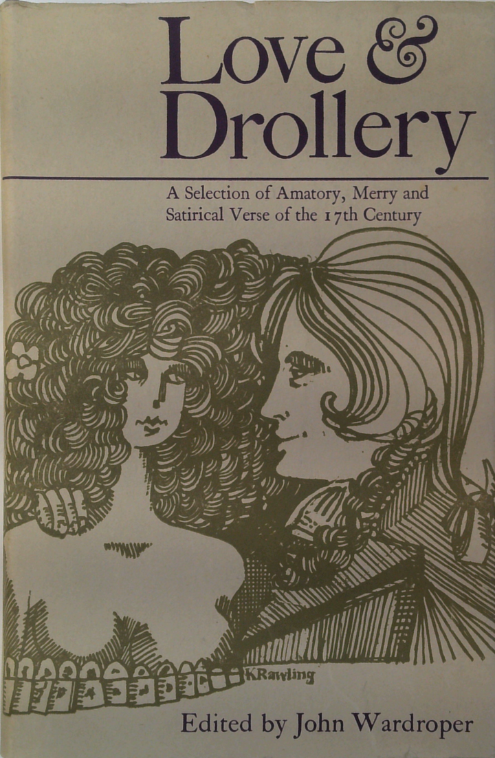 Love & Drollery: A Selection Of Amatory, Merry And Satirical Verse Of The 17Th Century