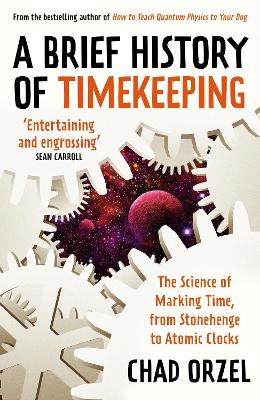 A Brief History of Timekeeping: The Science of Marking Time, from