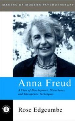 Anna Freud: A View of Development, Disturbance and Therapeutic